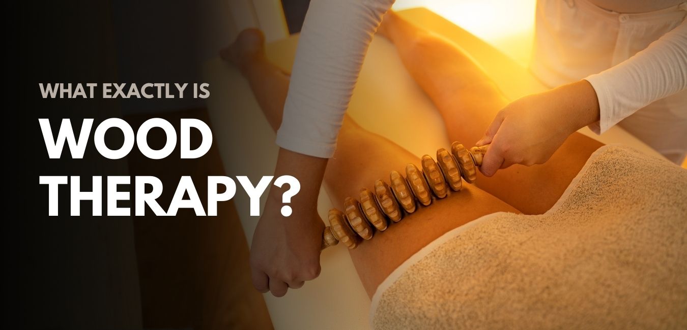 What Exactly is Wood Therapy?